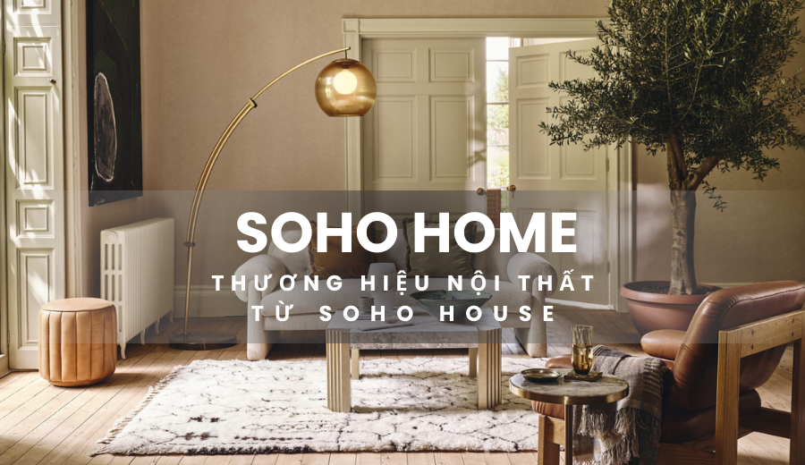 Soho Home – Thương hiệu nội thất từ Soho House tại Haus Da Lat