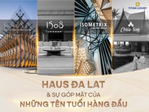 HUYỀN THOẠI THIẾT KẾ HỘI TỤ TẠI HAUS DA LAT