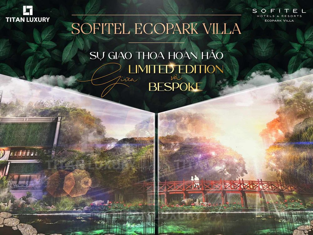 Sofitel Ecopark – Sự kết hợp hoàn hảo giữa “Limited Edition” và “Bespoke”